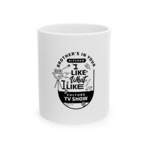 Ceramic Mug — "Brother's in Your Kitchen, I Like What I Like" TV Show Quote Coffee Cup